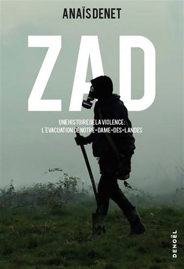 Couverture de ZAD : une histoire de la violence : l'évacuation de Notre-Dame-des-Landes