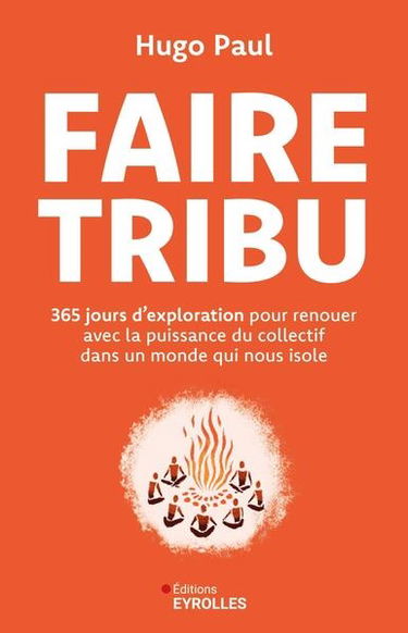 Faire tribu : 365 jours d'exploration pour renouer avec la puissance du collectif dans un monde qui nous isole