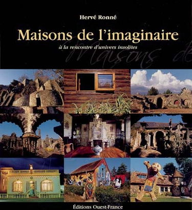 Les maisons de l'imaginaire : à la rencontre d'univers insolites