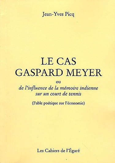 Le cas Gaspard Meyer ou De l'influence de la mémoire indienne sur un court de tennis : fable poétique sur l'économie