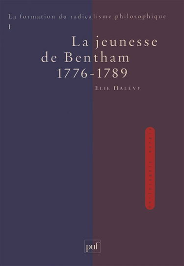 La formation du radicalisme philosophique. Vol. 1. La jeunesse de Bentham, 1776-1789