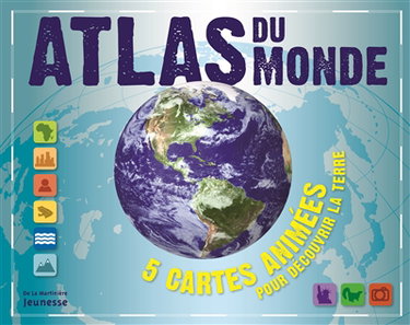 Couverture de Atlas du monde : 5 cartes animées pour découvrir la Terre par Collectif