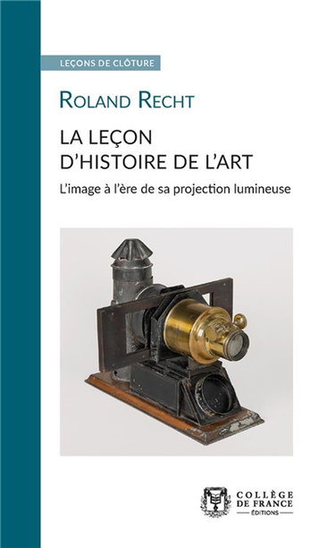 Couverture de La leçon d'histoire de l'art : l'image à l'ère de sa projection lumineuse par Roland Recht