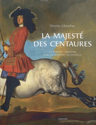 Couverture de La majesté des centaures : le portrait équestre dans la peinture occidentale