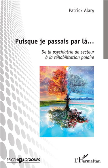 Puisque je passais par là... : de la psychiatrie de secteur à la réhabilitation polaire