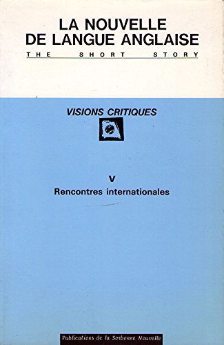 Nouvelle de langue anglaise, visions critiques (La), n° 5. Rencontres internationales