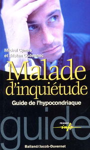 Malade d'inquiétude : guide de l'hypocondriaque