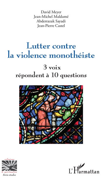 Couverture de Lutter contre la violence monothéiste : 3 voix répondent à 10 questions