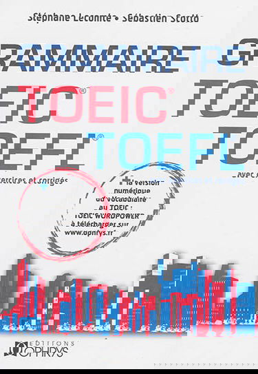 La grammaire au TOEIC et au TOEFL : mode d'emploi (applications avec corrections commentées)