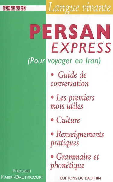 Persan express : pour voyager en Iran : guide de conversation, les premiers mots utiles, culture et civilisation, renseignements pratiques, notions de grammaire