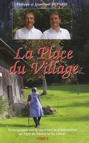 Couverture de La Place du village: Tome 6, Témoignages sur la vie d'hier et d'aujourd'hui en Pays de Savoie et du Léman