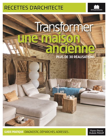 Transformer une maison ancienne : plus de 30 réalisations