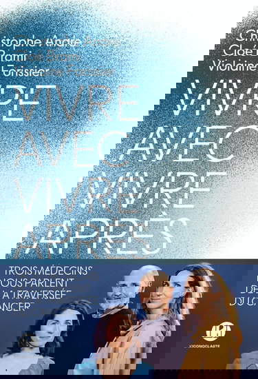 Vivre avec, vivre après - Trois médecins nous parlent de la traversée du cancer