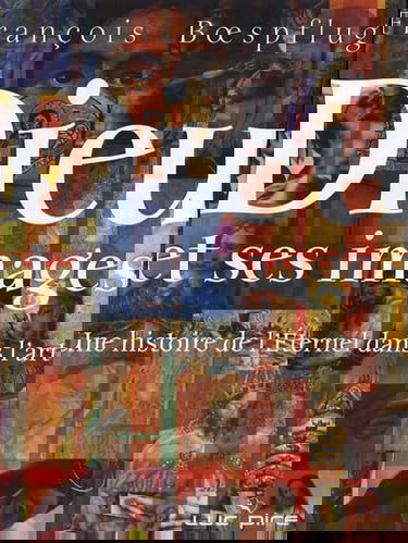 Dieu et ses images: Une histoire de l'Eternel dans l'art