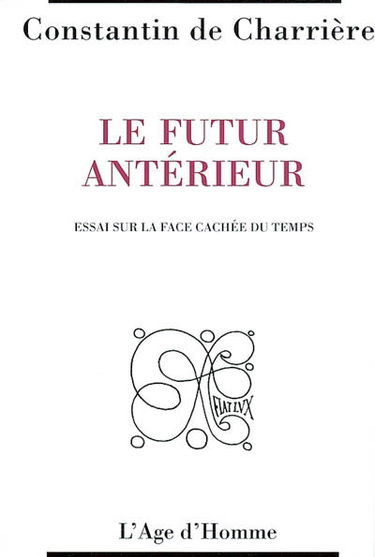 Le futur antérieur : essai sur la face cachée du temps