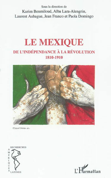 Le Mexique : de l'indépendance à la révolution : 1810-1910