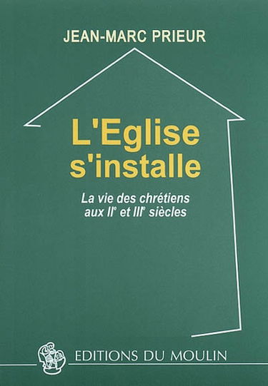 L'Eglise s'installe : la vie des chrétiens aux IIe et IIIe siècles