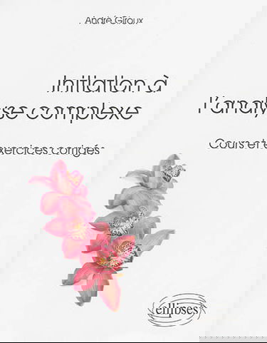 Initiation à l'analyse complexe : cours et exercices corrigés