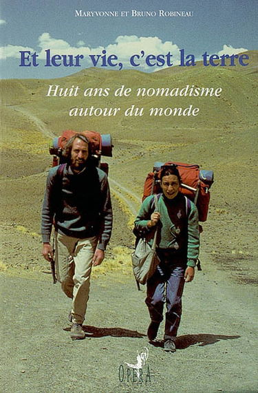 Et leur vie, c'est la terre : huit ans de nomadisme autour du monde