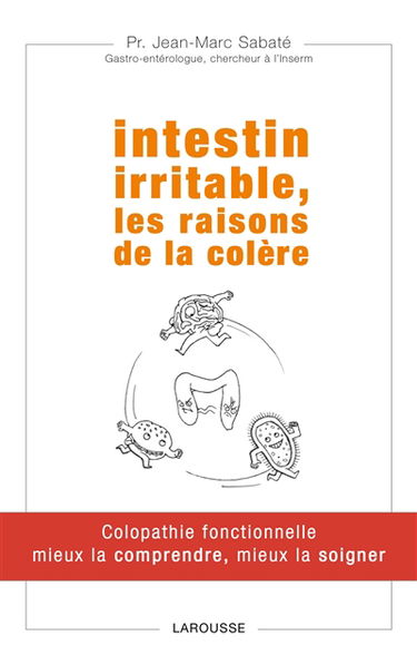 Intestin irritable, les raisons de la colère : colopathie fonctionnelle, mieux la comprendre, mieux la soigner