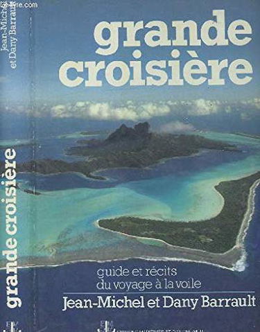 Grande Croisiere : Guide et récits du voyage à la voile