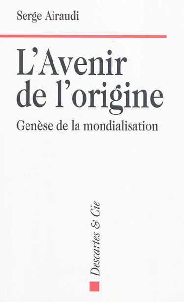 L'avenir de l'origine : genèse de la mondialisation