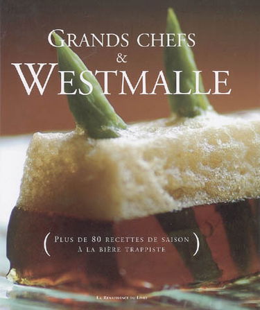 Grands chefs & Westmalle : plus de 80 recettes de saison à la bière trappiste