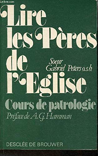 Lire les pères de l'église : Cours de patrologie