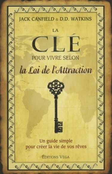 La clé pour vivre selon la loi de l'attraction : un guide simple pour vivre la vie de vos rêves