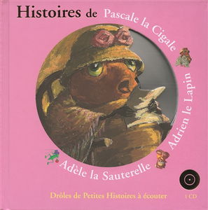 Histoires de Pascale la cigale, Adrien le lapin, Adèle la sauterelle