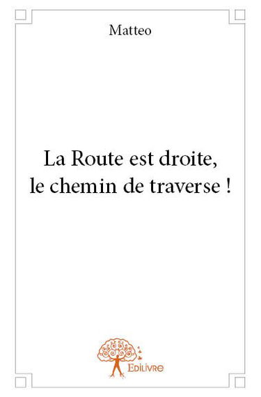 La route est droite, le chemin de traverse !