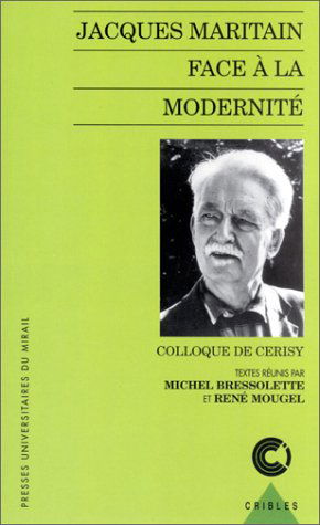 Jacques Maritain face à la modernité : enjeux d'une approche philosophique