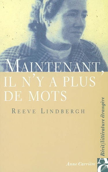 Maintenant, il n'y a plus de mots : chronique des derniers mois de ma mère, Anne Morrow Lindbergh