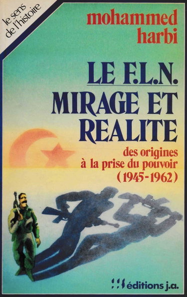 Couverture de Le F.L.N., mirage et réalité : Des origines à la prise du pouvoir (1945-1962)
