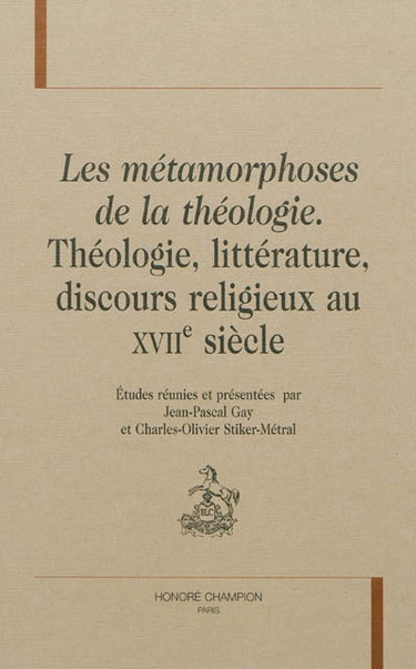 Couverture de Les métamorphoses de la théologie : théologie, littérature, discours religieux au XVIIe siècle