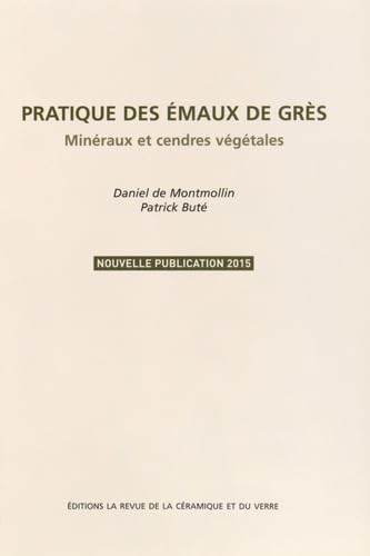 Pratique des émaux de grès: Minéraux et cendres végétales