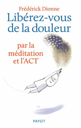 Libérez-vous de la douleur : par la méditation et l'ACT
