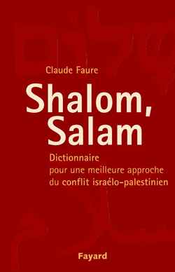 Shalom, salam : dictionnaire pour une meilleure approche du conflit israélo-palestinien