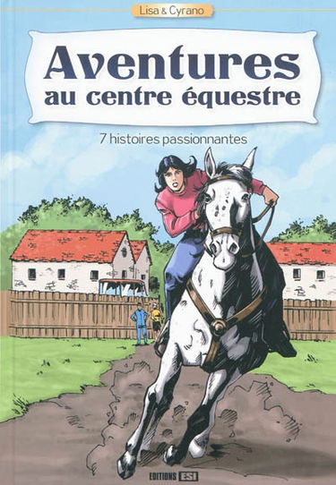 Lisa & Cyrano. Aventures au centre équestre : 7 histoires passionnantes