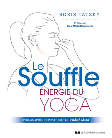 Le souffle, énergie du yoga : philosophie et pratiques du prânâyâma