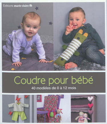 Coudre pour bébé : 40 modèles de 0 à 12 mois