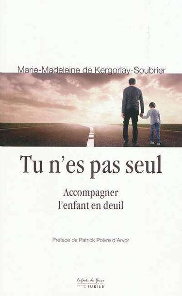 Tu n'es pas seul : accompagner l'enfant en deuil