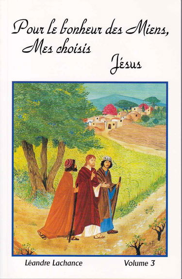 Pour le bonheur des Miens, Mes choisis JÉSUS : Entretiens spirituels, volume 3
