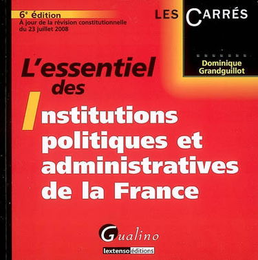 L'essentiel des institutions politiques et administratives de la France : à jour de la loi révision constitutionnelle du 23 juillet 2008