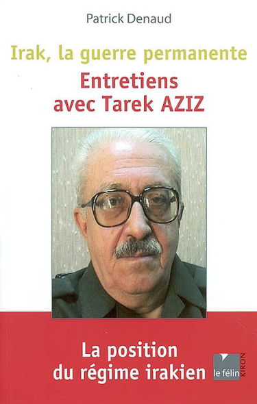 Irak, la guerre permanente : entretiens avec Tarek Aziz
