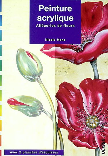 Peinture acrylique : facile et sûre : allégories de fleurs, étape par étape