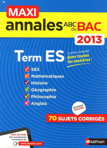Maxi annales bac 2013, terminale ES : SES, mathématiques, histoire, géographie, philosophie, anglais : 70 sujets corrigés
