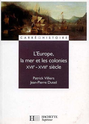 L'Europe, la mer et les colonies : XVIIe-XVIIIe siècle