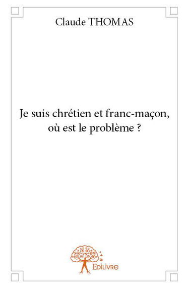 Je suis chrétien et franc maçon, où est le problème ?