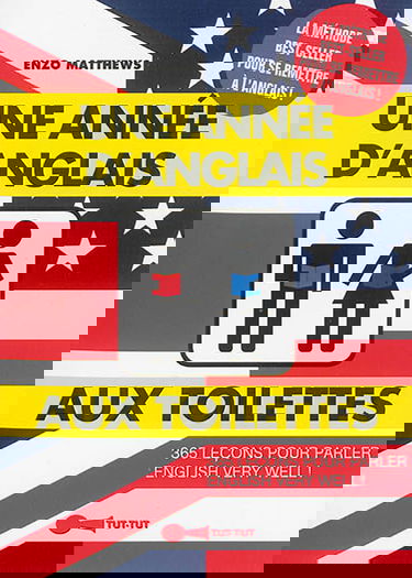 Une année d'anglais aux toilettes : 365 leçons pour parler english very well !